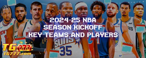 2024-25 NBA Season Kickoff: Key Teams and Players